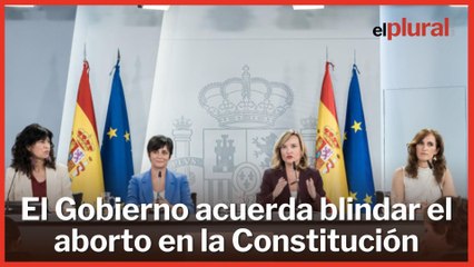 El Gobierno acuerda blindar el aborto en la Constitución