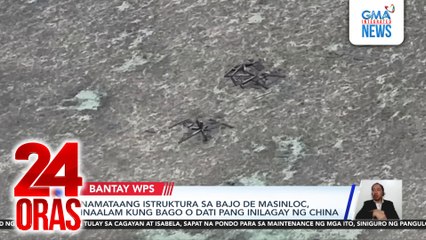 Namataang istruktura sa Bajo de Masinloc, inaalam kung bago o dati pang inilagay ng China | 24 Oras