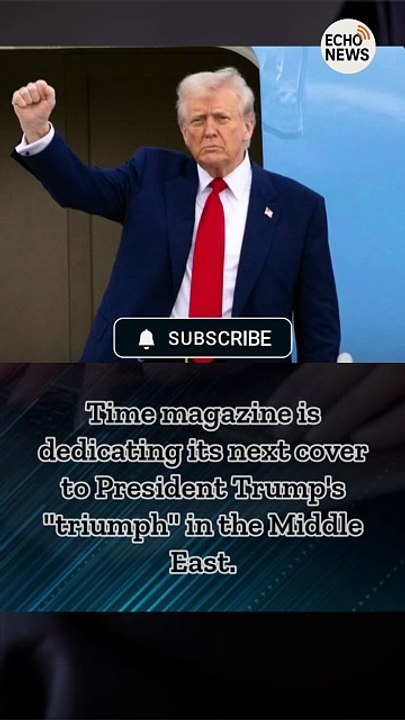 Time magazine is dedicating its next cover to President Trump's "triumph" in the Middle East.