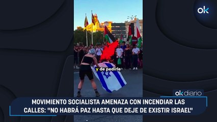 Movimiento Socialista amenaza con incendiar las calles: "No habrá paz hasta que deje de existir Israel"