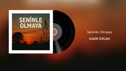 Kadir Özcan - Seninle Olmaya (Official Audio)