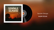 Kadir Özcan - Seninle Olmaya (Official Audio)