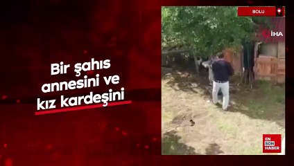 Bolu’da bir şahıs annesini ve kız kardeşini darbetti