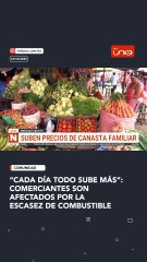 ¡Suben los precios! Comerciantes afectados por falta de combustibl