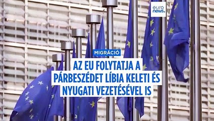Líbia nemzetközileg el nem ismert, keleti vezetésével is egyeztet az EU a migrációról