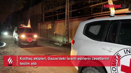 Kızılhaç ekipleri, Gazze'deki İsrailli esirlerin cesetlerini teslim aldı