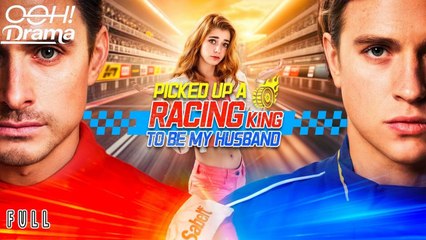 Picked Up A Racing King To Be My Husband (2025) - FULL [Eng Sub]
