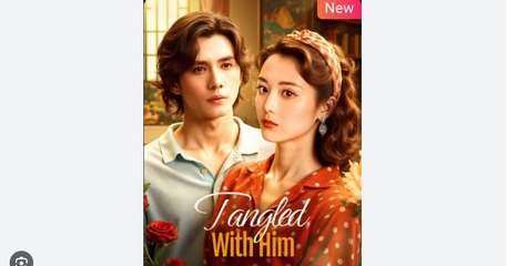 Tangled With Him Chinese Drama - English Sub