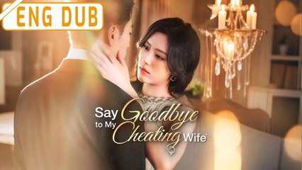 SAY GOODBYE TO MY CHEATING WIFE