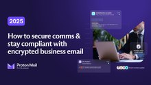 Why Companies Need Encrypted Business Email in 2025 to Secure Communications & Stay Compliant