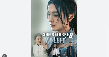 She Returned I Left Full Chinese Drama - English Sub