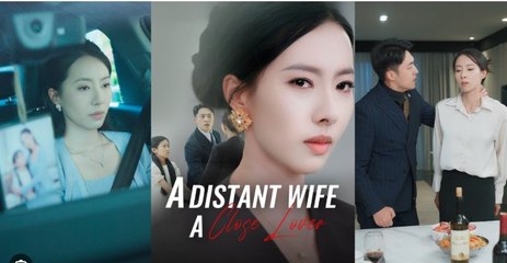 A Distant Wife, A Close Lover Full Chinese Drama - English Sub