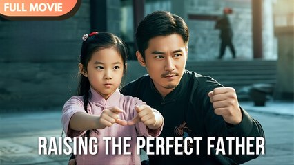 [ENG SUB] Raising the Perfect Father - Full #cdrama #fullepisode