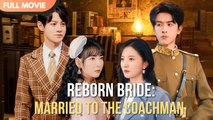 [ENG SUB] Reborn Bride- Married to the Coachman - Full #cdrama #fullepisode