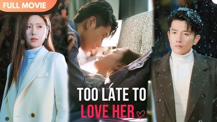 [ENG SUB] Too Late to Love Her - Full #cdrama #fullepisode