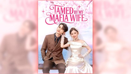 Tamed By My Mafia Wife - Full
