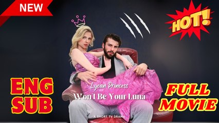 🍎🔥💥 Lycan Princess Won't Be Your Luna #shortmax - Full Movie