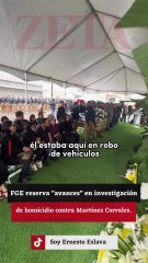 FGE reserva "avances" en investigación de homicidio contra Martínez Corrales.