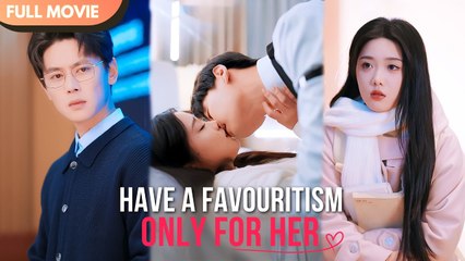 [ENG SUB] Have a Favouritism Only for Her - Full #cdrama #fullepisode
