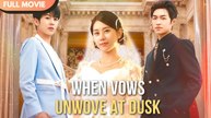 [ENG SUB] When Vows Unwove at Dusk - Full #cdrama #fullepisode
