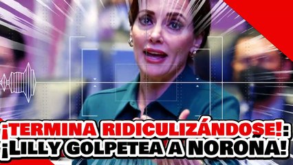 🔥🚨¡TERMINA DEJANDO EN RIDÍCULO AL PAN! ¡LILLY TÉLLEZ INTENTA GOLPEAR A NOROÑA Y SE HUMILLA!