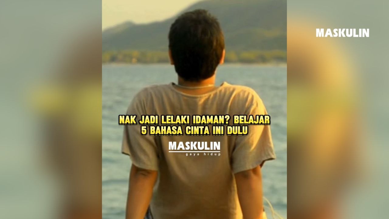Nak Jadi Lelaki Idaman? Belajar 5 Bahasa Cinta Ni Dulu