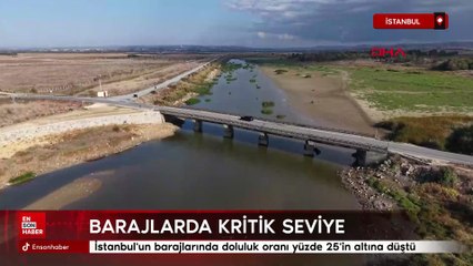 İstanbul'un barajlarında doluluk oranı yüzde 25'in altına düştü