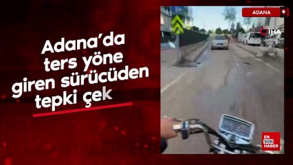 Adana’da ters yöne giren sürücüden tepki çeken sözler