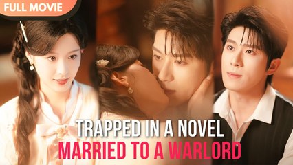 [ENG SUB] Trapped in a Novel, Married to a Warlord - Full #cdrama #mustwatch