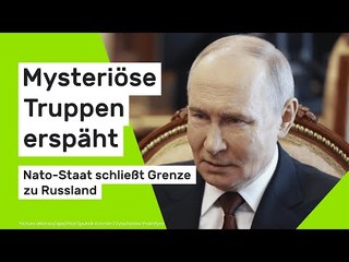 Angst vor Putin-Angriff: Mysteriöse Truppen erspäht - Nato-Staat schließt Grenze zu Russland
