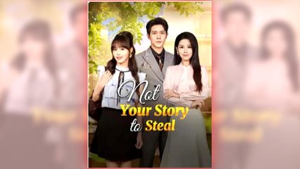 Not Your Story to Steal full short drama