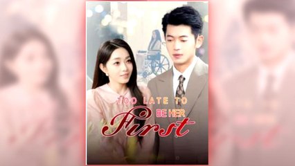 Too Late to Be Her First full short drama