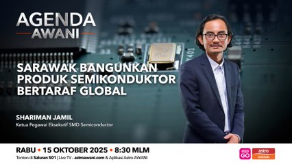 Agenda AWANI: Sarawak bangunkan produk semikonduktor bertaraf global