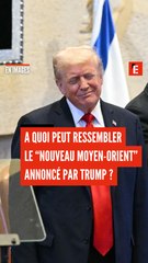 À quoi peut ressembler le "nouveau Moyen-Orient" annoncé par Trump ?