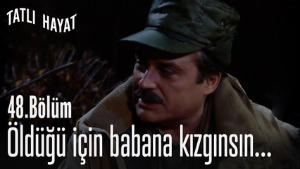 Öldüğü için babana kızgınsın...-Tatlı Hayat 48. Bölüm