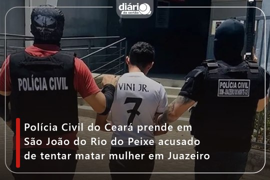 Polícia Civil do Ceará prende em São João do Rio do Peixe acusado de tentar matar mulher em Juazeiro
