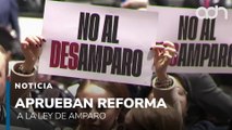 ¡México desamparado! Aprueban reforma a la Ley de Amparo que limita la defensa ciudadana
