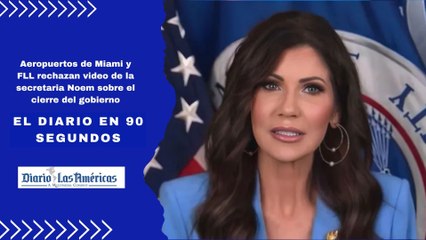 Aeropuertos de Miami y FLL rechazan video de la secretaria Noem sobre el cierre del gobierno | El Diario en 90 segundos