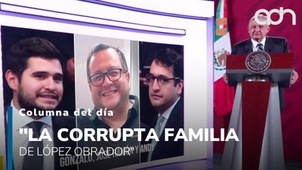 “La corrupta familia de AMLO”, los escándalos que persiguen al expresidente y a sus hijos