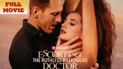 [HOT] Escorting the Ruthless Billionaire Doctor FULL