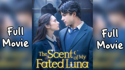 The Scent Of My Fated Luna - Full HD Movie [English Sub] | Watch Till The End