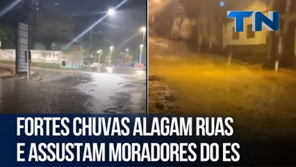 Fortes chuvas alagam ruas e assustam moradores do ES