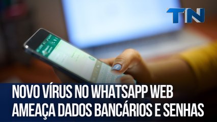 Novo vírus no WhatsApp Web ameaça dados bancários e senhas | Mundo Digital