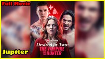 Desired By Two The Vampire And The Hunter - Full Movie