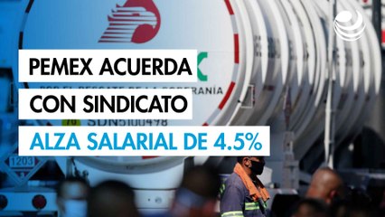 Pemex acuerda con sindicato alza salarial de 4.5% en revisión de contrato colectivo 2025-2027