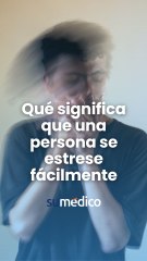 ¿Por qué algunas personas se estresan fácilmente?