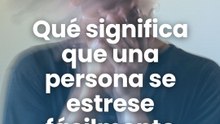 ¿Por qué algunas personas se estresan fácilmente?