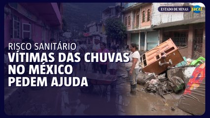 Vítimas das chuvas no México pedem ajuda diante do risco sanitário