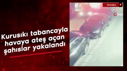 İstanbul'da kurusıkı tabancayla havaya ateş açan şahıslar yakalandı