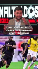¿CUÁNTOS MILLONES PAGÓ EL GOBIERNO DE JALISCO POR EL MÉXICO VS ECUADOR?
